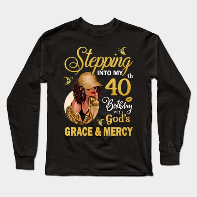 Stepping Into My 40th Birthday With God's Grace & Mercy Bday Long Sleeve T-Shirt by MaxACarter